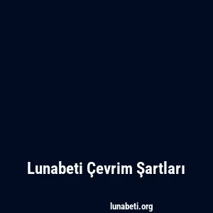 Lunabeti Çevrim Şartları