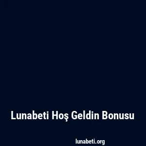 Lunabeti Hoş Geldin Bonusu