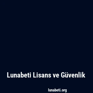 Lunabeti Lisans ve Güvenlik
