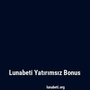 Lunabeti Yatırımsız Bonus